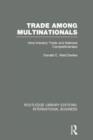 Trade Among Multinationals (RLE International Business) : Intra-Industry Trade and National Competitiveness - Book
