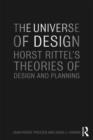 The Universe of Design : Horst Rittel's Theories of Design and Planning - Book