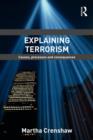 Explaining Terrorism : Causes, Processes and Consequences - Book