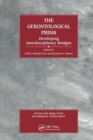 The Gerontological Prism : Developing Interdisciplinary Bridges - Book