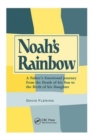 Noah's Rainbow : A Father's Emotional Journey from the Death of His Son to the Birth of His Daughter - Book