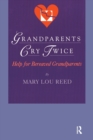 Grandparents Cry Twice : Help for Bereaved Grandparents - Book