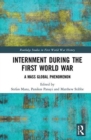 Internment during the First World War : A Mass Global Phenomenon - Book