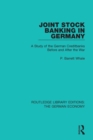 Joint Stock Banking in Germany : A Study of the German Creditbanks Before and After the War - Book