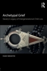 Archetypal Grief : Slavery’s Legacy of Intergenerational Child Loss - Book