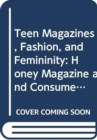 Teen Magazines, Fashion, and Femininity : Honey Magazine and Consumer Culture in 1960s Britain - Book