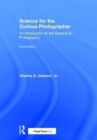 Science for the Curious Photographer : An Introduction to the Science of Photography - Book