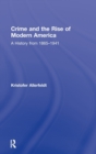 Crime and the Rise of Modern America : A History from 1865–1941 - Book