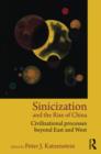 Sinicization and the Rise of China : Civilizational Processes Beyond East and West - Book
