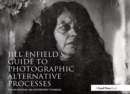 Jill Enfield's Guide to Photographic Alternative Processes : Popular Historical and Contemporary Techniques - Book