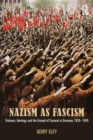 Nazism as Fascism : Violence, Ideology, and the Ground of Consent in Germany 1930-1945 - Book