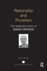 Rationality and Pluralism : The selected works of Windy Dryden - Book