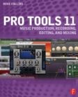 Pro Tools 11 : Music Production, Recording, Editing, and Mixing - Book
