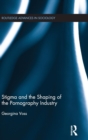 Stigma and the Shaping of the Pornography Industry - Book