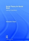 Social Theory for Social Work : Ideas and Applications - Book