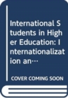 International Students in Higher Education : Internationalization and the Need for Cultural Change in UK Universities - Book