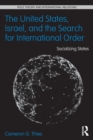 The United States, Israel and the Search for International Order : Socializing States - Book