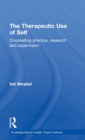 The Therapeutic Use of Self : Counselling practice, research and supervision - Book