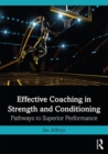 Effective Coaching in Strength and Conditioning : Pathways to Superior Performance - Book