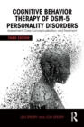 Cognitive Behavior Therapy of DSM-5 Personality Disorders : Assessment, Case Conceptualization, and Treatment - Book