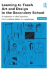 Learning to Teach Art and Design in the Secondary School : A companion to school experience - Book