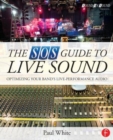 The SOS Guide to Live Sound : Optimising Your Band's Live-Performance Audio - Book