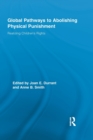 Global Pathways to Abolishing Physical Punishment : Realizing Children’s Rights - Book
