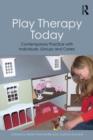 Play Therapy Today : Contemporary Practice with Individuals, Groups and Carers - Book