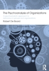 The Psychoanalysis of Organizations : A psychoanalytic approach to behaviour in groups and organizations - Book