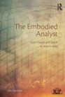 The Embodied Analyst : From Freud and Reich to relationality - Book