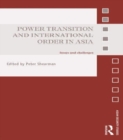 Power Transition and International Order in Asia : Issues and Challenges - Book