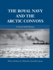 The Royal Navy and the Arctic Convoys : A Naval Staff History - Book