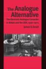 The Analogue Alternative : The Electronic Analogue Computer in Britain and the USA, 1930-1975 - Book