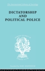 Dictatorship and Political Police : The Technique of Control by Fear - Book