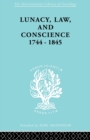 Lunacy, Law and Conscience, 1744-1845 : The Social History of the Care of the Insane - Book