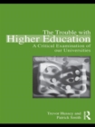 The Trouble with Higher Education : A Critical Examination of our Universities - Book