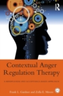 Contextual Anger Regulation Therapy : A Mindfulness and Acceptance-Based Approach - Book