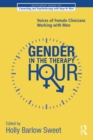 Gender in the Therapy Hour : Voices of Female Clinicians Working with Men - Book