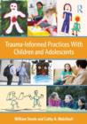 Trauma-Informed Practices With Children and Adolescents - Book