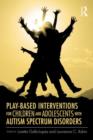 Play-Based Interventions for Children and Adolescents with Autism Spectrum Disorders - Book