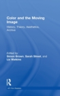 Color and the Moving Image : History, Theory, Aesthetics, Archive - Book