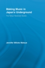 Making Music in Japan’s Underground : The Tokyo Hardcore Scene - Book