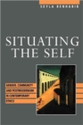 Situating the Self : Gender, Community, and Postmodernism in Contemporary Ethics - Book