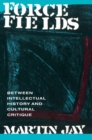 Force Fields : Between Intellectual History and Cultural Critique - Book