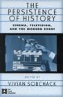 The Persistence of History : Cinema, Television and the Modern Event - Book