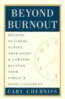 Beyond Burnout : Helping Teachers, Nurses, Therapists and Lawyers Recover From Stress and Disillusionment - Book