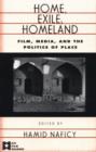 Home, Exile, Homeland : Film, Media, and the Politics of Place - Book