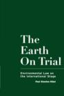 The Earth on Trial : Environmental Law on the International Stage - Book