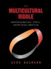 The Multicultural Riddle : Rethinking National, Ethnic and Religious Identities - Book
