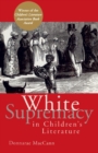 White Supremacy in Children's Literature : Characterizations of African Americans, 1830-1900 - Book